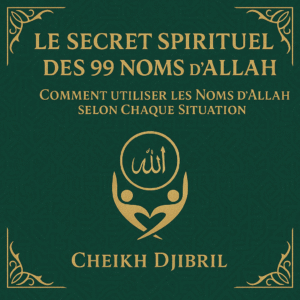 ☪️ Le Secret Spirituel des 99 Noms d’Allah : Comment Utiliser les Noms d’Allah selon Chaque Situation – Téléchargez-le ici 📥