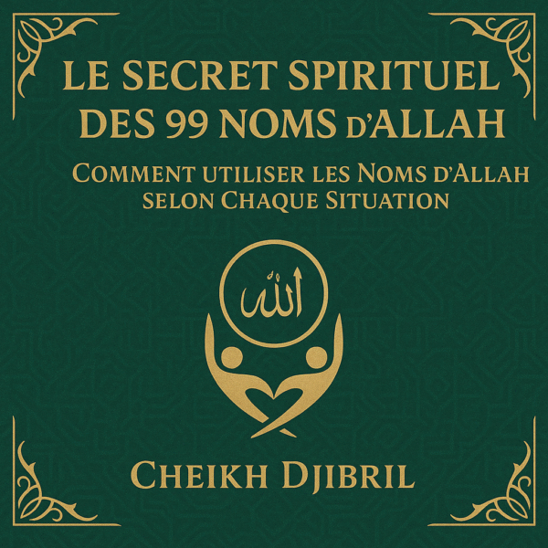 ☪️ Le Secret Spirituel des 99 Noms d’Allah : Comment Utiliser les Noms d’Allah selon Chaque Situation – Téléchargez-le ici 📥